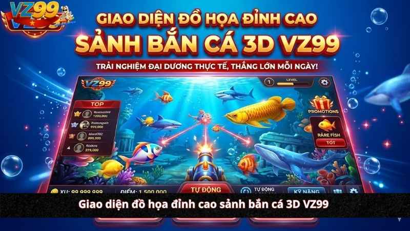 Giao diện đồ họa đỉnh cao sảnh bắn cá 3d VZ99